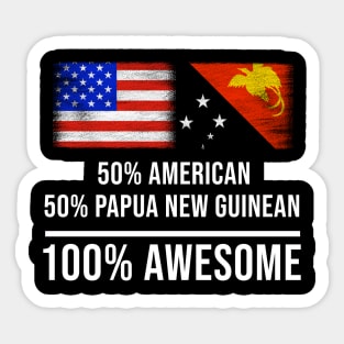 50% American 50% Papua New Guinean 100% Awesome - Gift for Papua New Guinean Heritage From Papua New Guinea Sticker